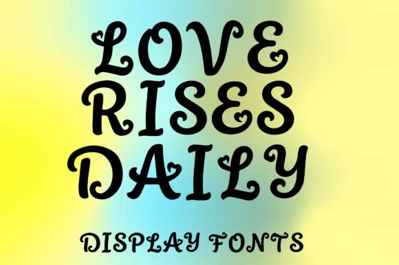 Love Rises Daily: A Romantic Display Font for Brands